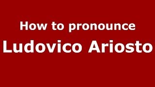 How to pronounce Ludovico Ariosto