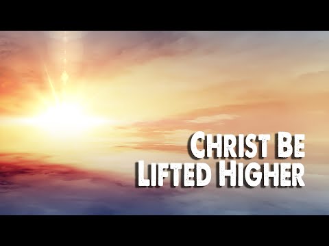 Christ Be Lifted Higher | Emmaus Road Worship (Worship Lyric Video)