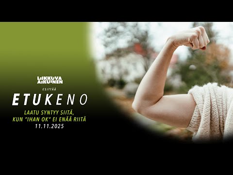 Etukeno – Laatu syntyy siitä, kun ”ihan ok” ei enää riitä 11.11.2025