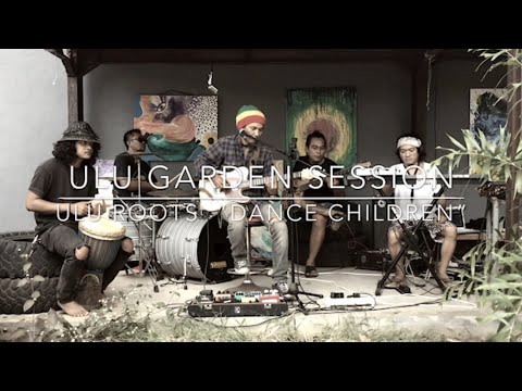 ULU ROOTS “Dance Children” Original - ULU GARDEN SESSIONS
