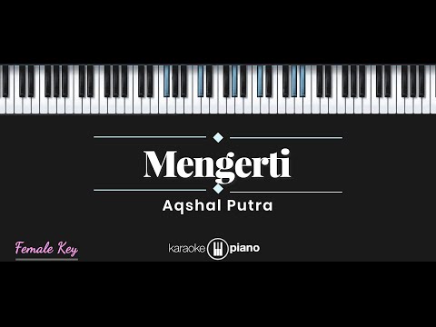 Mengerti - Aqshal Putra (KARAOKE PIANO - FEMALE KEY)