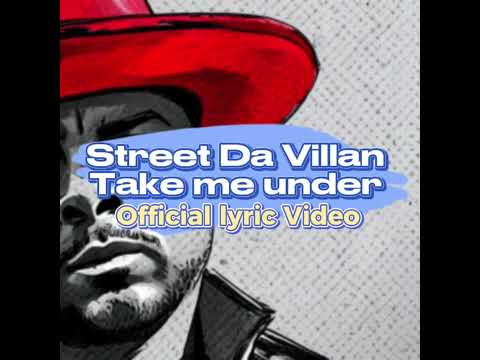 Street Da’ Villan - take me under (official Lyric Video)