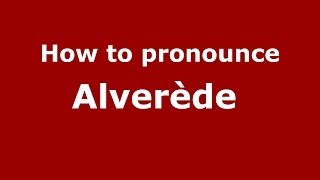 How to pronounce Alverède 