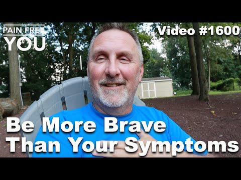 Be More Brave Than Your Symptoms - Video #1600