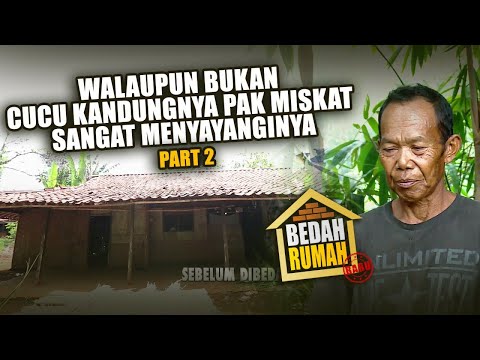 BEDAH RUMAH EPISODE 449 - Walaupun Bukan Cucu Kandungnya, Pak Miskat Sangat Menyayanginya (PART 2)