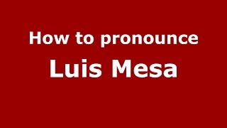 How to pronounce Luis Mesa