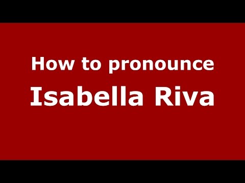 How to pronounce Isabella Riva (Italian/Italy)  - PronounceNames.com