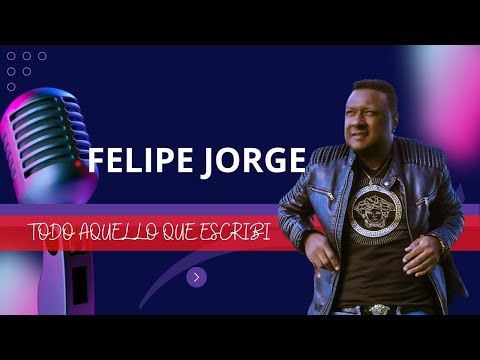 FELIPE JORGE, TODO AQUELLO QUE ESCRIBÍ
