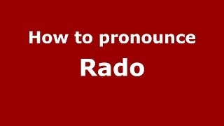 How to pronounce Rado
