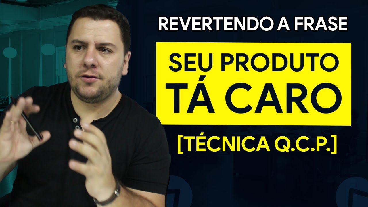 Revertendo A Frase: Seu Produto Tá Caro - Técnica Q.C.P.