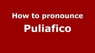 How to pronounce Puliafico