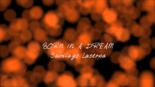 Santiago Laserna - Born in a Dream (Online Video)