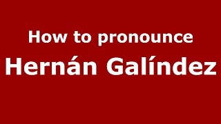 How to pronounce Hernán Galíndez