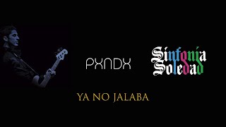 PXNDX -  Ya No Jalaba - Sinfonia Soledad HD (2007)