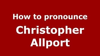 How to pronounce Christopher Allport