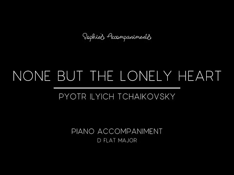 None But the Lonely Heart - by Tchaikovsky - Piano Accompaniment in Db Major