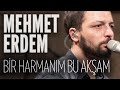 Mehmet Erdem - Bir Harmanım Bu Akşam (JoyTurk ...