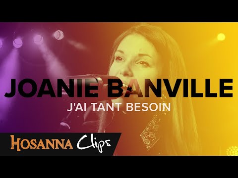 J'ai tant besoin - Hosanna clips - Joanie Banville