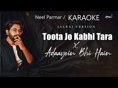 Toota Jo Kabhi Tara x Adayein Bhi Hain || @JalRajOfficial || Neel Parmar || Karaoke Music