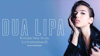 DuaLipa - Kinda like that (unreleased)