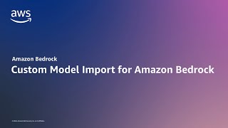 Custom Model Import for Amazon Bedrock to Use Proprietary Models | Amazon Web Services