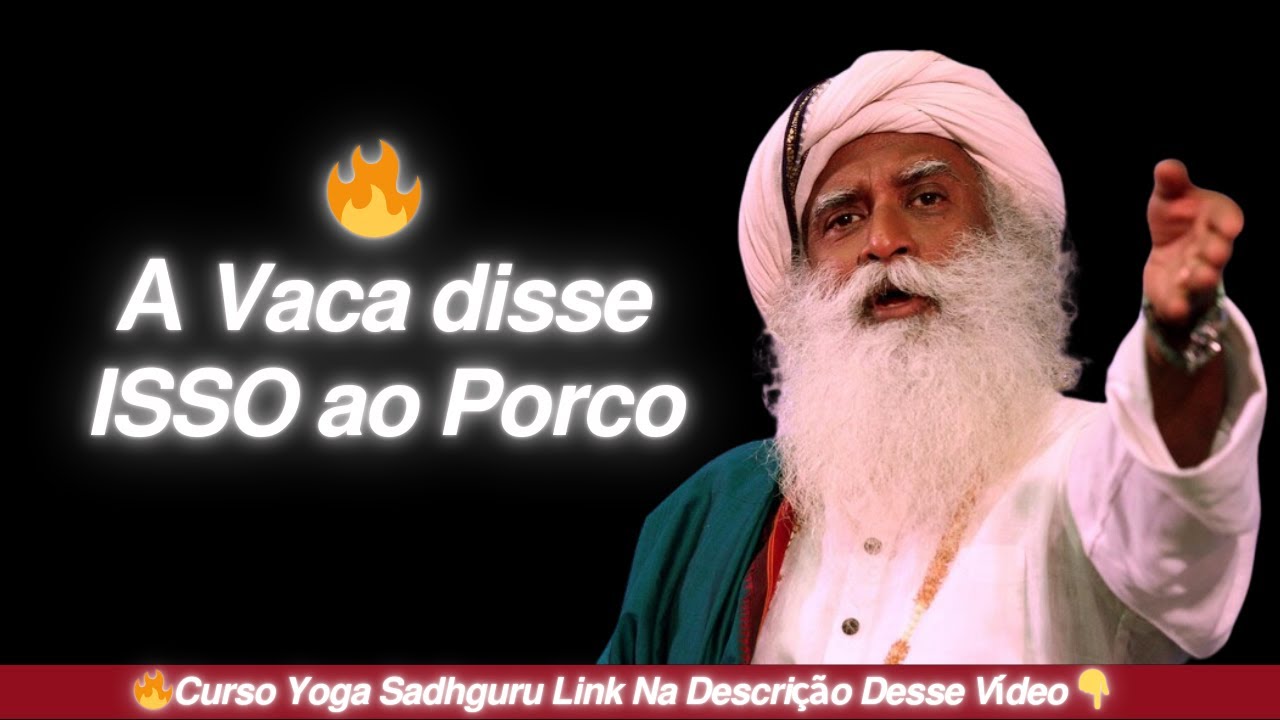 🔥𝙀𝙎𝙎𝙀 𝙑Í𝘿𝙀𝙊 𝙑𝘼𝙄 𝘽𝙐𝙂𝘼𝙍 𝙎𝙐𝘼 𝙈𝙀𝙉𝙏𝙀 ! 𝙊 𝙦𝙪𝙚 𝙖 𝙑𝙖𝙘𝙖 𝙙𝙞𝙨𝙨𝙚 𝙖𝙤 𝙋𝙤𝙧𝙘𝙤? | 𝙎𝙖𝙙𝙝𝙜𝙪𝙧𝙪 𝙋𝙤𝙧𝙩𝙪𝙜𝙪ê𝙨