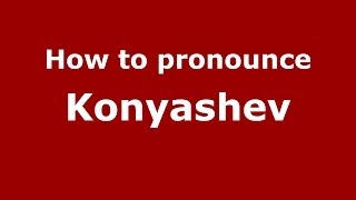 How to pronounce Konyashev