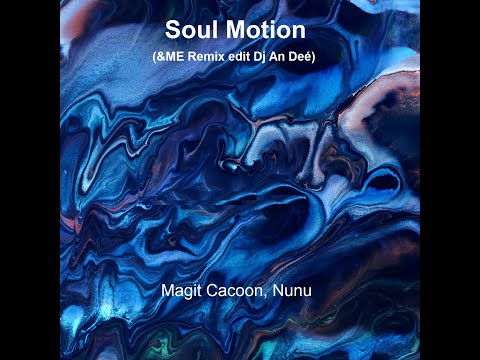 Magit Cacoon, Nunu - Soul Motion (&ME Remix edit Dj An Deé)