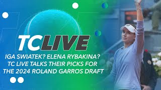 Iga Swiatek? Elena Rybakina? TC Live Talks Their Picks for the 2024 Roland Garros Draft | TC Live