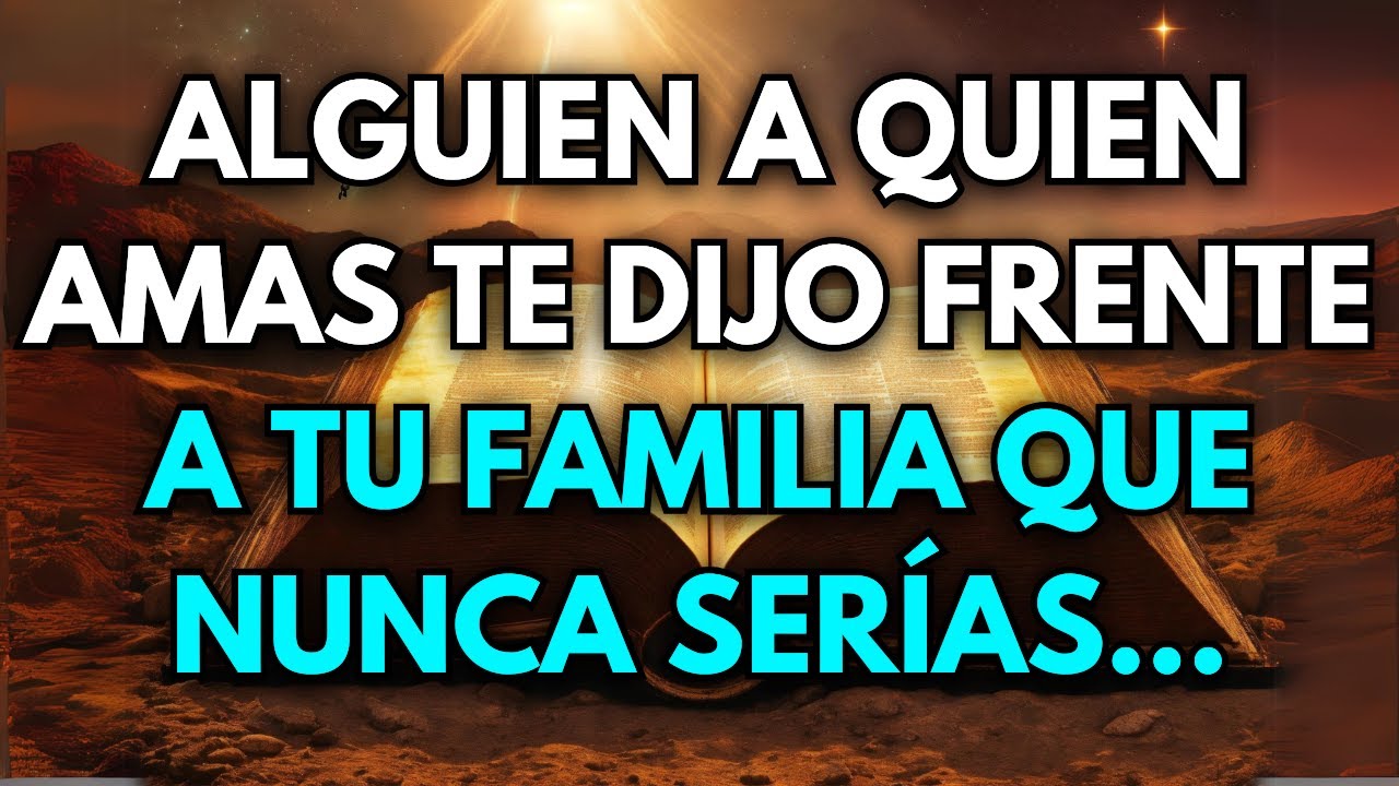 😍 Alguien a quien amas te dijo frente a tu familia que nunca serías...