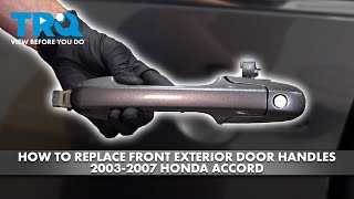 How to Replace Front Exterior Door Handles 2003-2007 Honda Accord