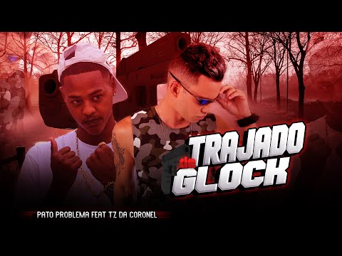 PATO PROBLEMA FEAT TZ DA CORONEL - TRAJADO DE GLOCK