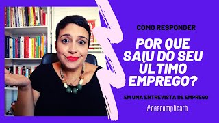 ENTREVISTA DE EMPREGO! COMO RESPONDER?? Por que SAIU do seu ultimo emprego?