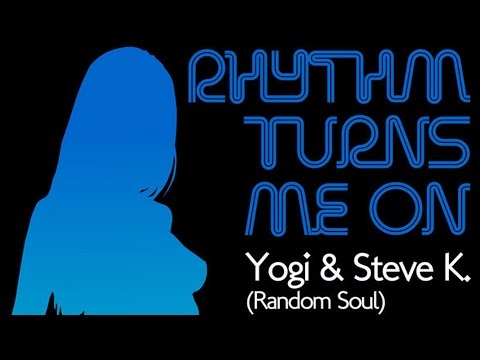 Yogi (Random Soul) & Steve K - Rhythm Turns Me On (Original)