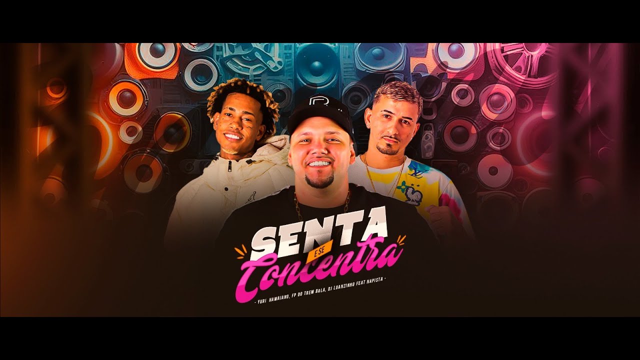 Senta e Se Concentra - FP do Trem Bala, Yuri Hawaiano, DJ Luanzinho feat NaPista