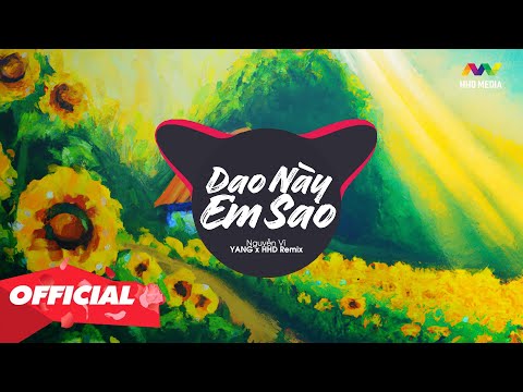 DẠO NÀY EM SAO (YANG REMIX) - NGUYỄN VĨ | Giờ Người Nơi Phương Xa Ấy Có Biết Anh Đang Rất Đau Remix