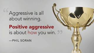 Think, live, be positive aggressive | Phil Soran