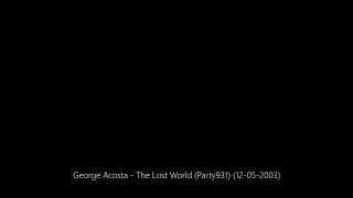 George Acosta - The Lost World (Party931) (12-05-2003)