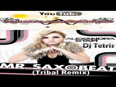 Dj Tetris ft Alexandra Stan - Mr. Saxo Beat (Tribal Remix)  (HD)