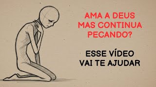 VOCÊ AMA A DEUS, MAS CONTINUA PRESO NO PECADO?