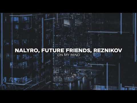 NALYRO, Future Friends & Reznikov - On My Mind