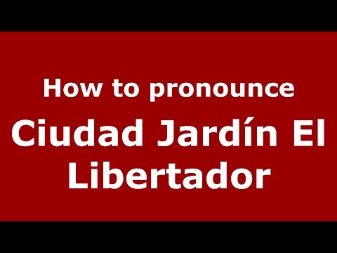 How to pronounce Ciudad Jardín El Libertador (Argentine Spanish/Argentina) - PronounceNames.com