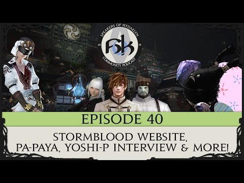 [FFXIV Podcast] SoH Episode 40 - Stormblood Website, Pa-Paya, Yoshi-P Interview & more!