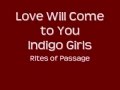 Indigo Girls- Love Will Come to You