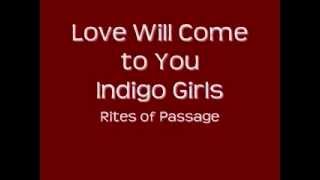 Indigo Girls- Love Will Come to You