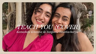Teach You by Emily King &amp; Sara Bareilles (Cover) - Kamakshi Khanna &amp; Sanjeeta Bhattacharya