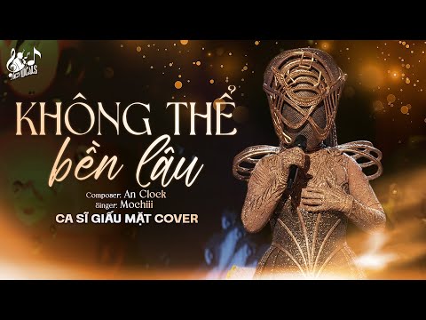 KHÔNG THỂ BỀN LÂU - Nữ Ca Sĩ Giấu Mặt Cover | Mochiii | Yêu Là Khi Vì Nhau Nắm Bàn Tay Bước Hết...