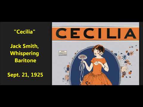 Jack Smith, Whispering Baritone "Cecilia" = Does your mother know you're out, Cecilia? (1925)