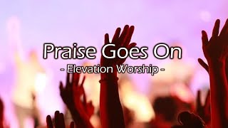 Praise Goes On -Elevation Worship- (Lyrics Video)