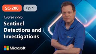 Create detections and perform investigations in Microsoft Sentinel | SC-200 | Episode 9